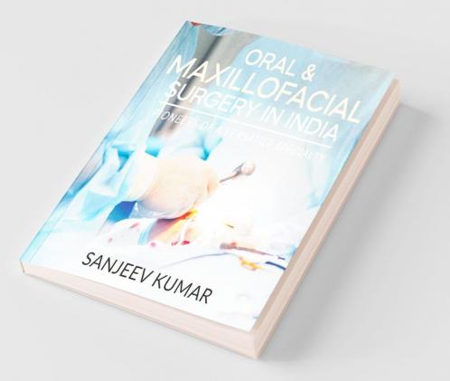 Oral &Amp; Maxillofacial Surgery In India : Pioneers Of A Versatile Specialty
