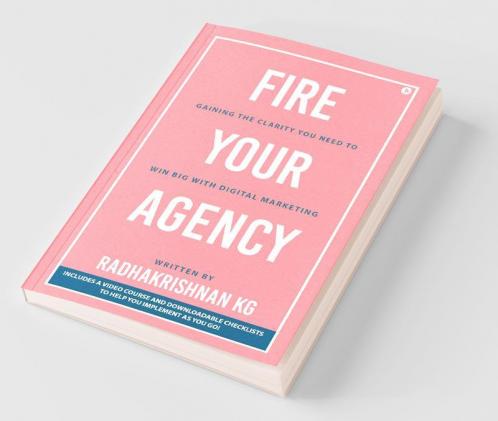 Fire Your Agency: Gaining The Clarity You Need To Win Big With Digital Marketing