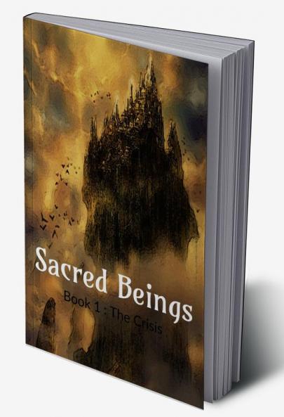 Sacred Beings : Book 1 : The Crisis