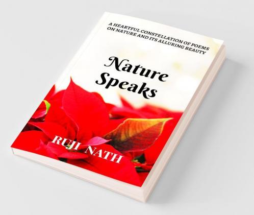 Nature Speaks: A Heartful Constellation Of Poems On Nature And Its Alluring Beauty