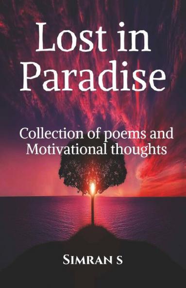 Lost In Paradise: Collection Of Poems And Motivational Thoughts