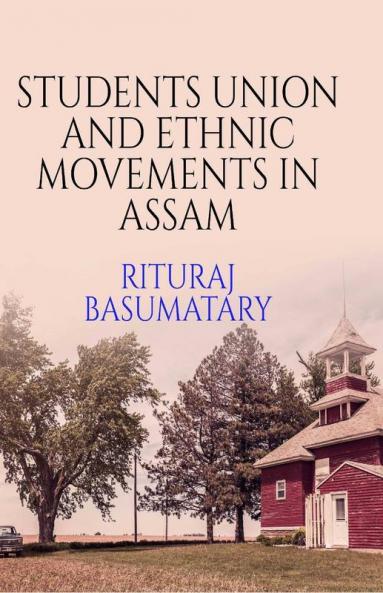 Students Union And Ethnic Movements In Assam Students Union And Ethnic Movements In Assam