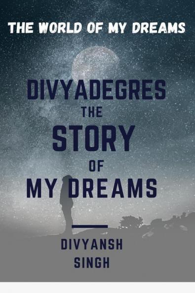 DIVYADEGRES – THE STORY OF MY DREAMS