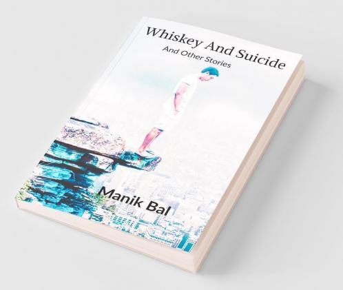 Whiskey And Suicide: And Other Stories