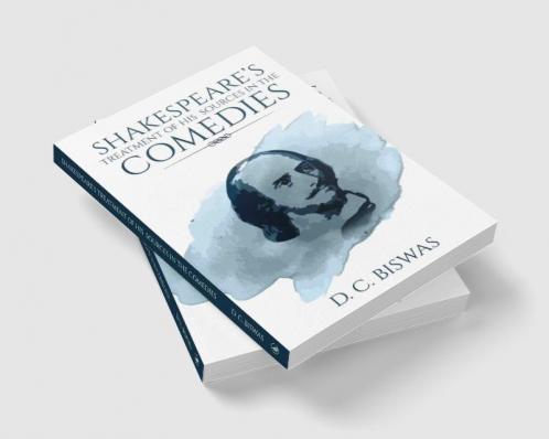 Shakespeare's Treatment of his Sources in the Comedies