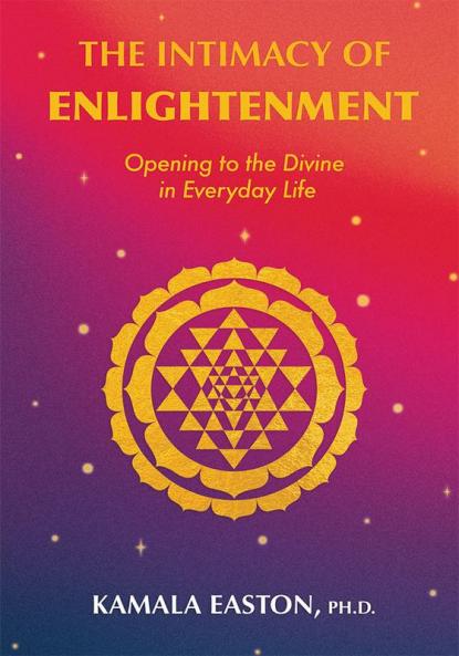 The Intimacy of Enlightenment Opening to the Divine in Everyday Life