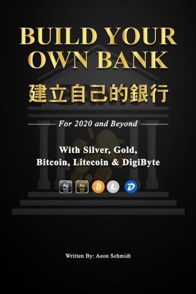 Build Your Own Bank 建立自己的銀行: For 2020 and Beyond With Silver Gold Bitcoin Litecoin & DigiByte