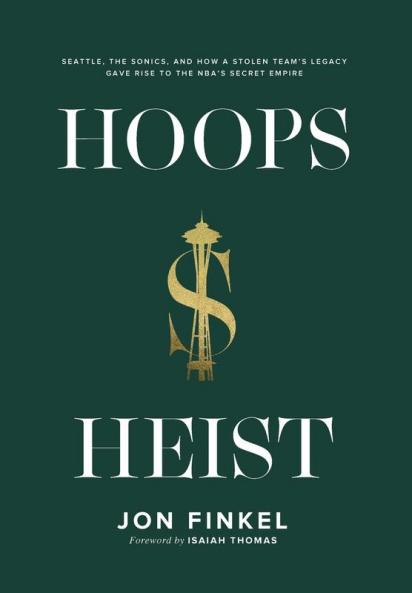 Hoops Heist: Seattle the Sonics and How a Stolen Team's Legacy Gave Rise to the NBA's Secret Empire