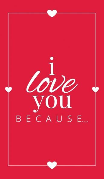 I Love You Because: A Red Hardbound Fill in the Blank Book for Girlfriend Boyfriend Husband or Wife - Anniversary Engagement Wedding Valentine's ... Personalized Gift for Couples: 5 (Gift Books)