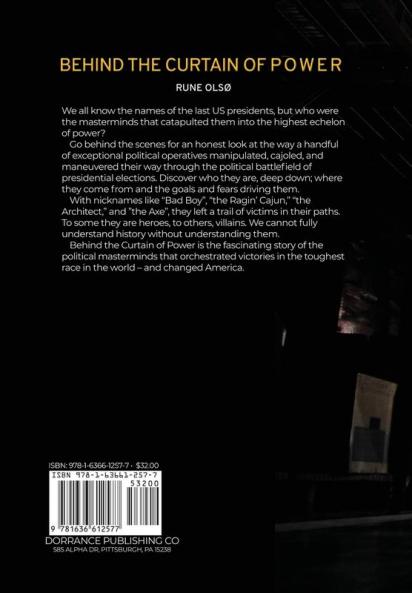Behind the Curtain of Power: How Karl Rove David Axelrod Roger Ailes James Carville Dick Morris and Lee Atwater Won the Toughest Race in the World and Changed America