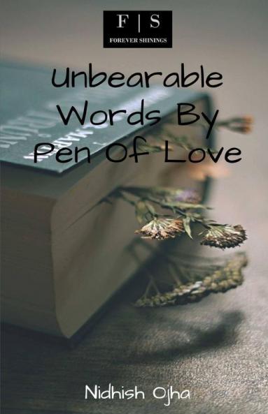 Unbearable Words By Pen Of Love