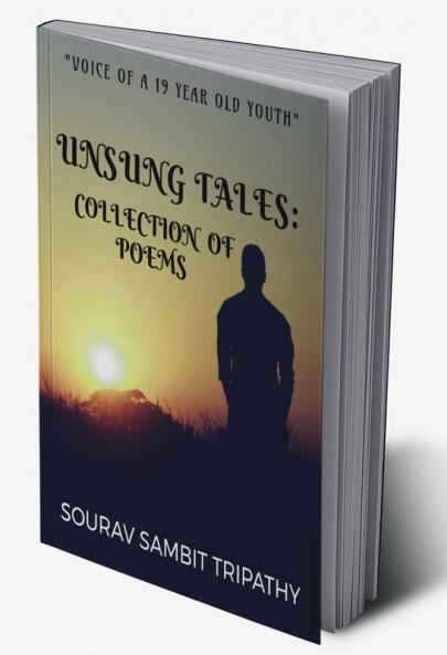 "Unsung tales : collection of poems" : "Voice of a 19 year old youth"