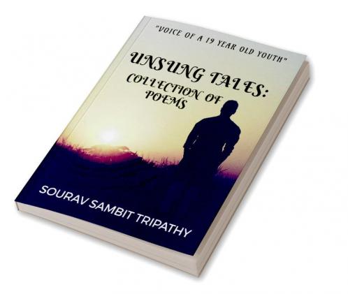 "Unsung tales : collection of poems" : "Voice of a 19 year old youth"