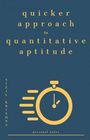 Quicker Approach To Quantitative Aptitude: Personal Notes Of Sizil Krishna