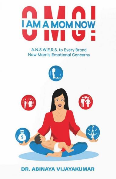 Omg! I Am A Mom Now: A.N.S.W.E.R.S. To Every Brand New Mom'S Emotional Concerns