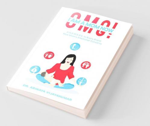 Omg! I Am A Mom Now: A.N.S.W.E.R.S. To Every Brand New Mom'S Emotional Concerns