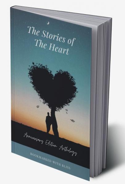 The Stories of the Heart : Anniversary Edition Anthology