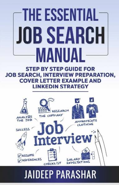 The Essential Job Search Manual: Step By Step Guide For Job Search Interview Preparation Cover Letter Example And Linkedin Strategy