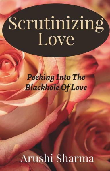 Scrutinizing Love : Peeking Into The Blackhole Of Love
