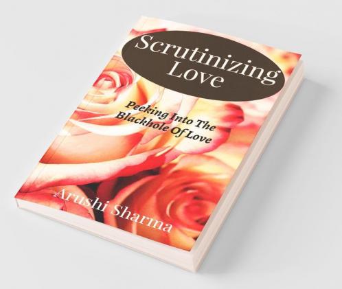 Scrutinizing Love : Peeking Into The Blackhole Of Love