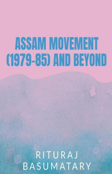 Assam Movement (1979-85) And Beyond