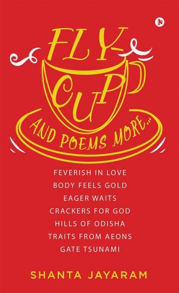 FLY-CUP AND POEMS MORE…
