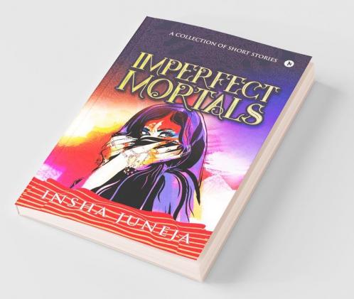 Imperfect Mortals : A Collection Of Short Stories