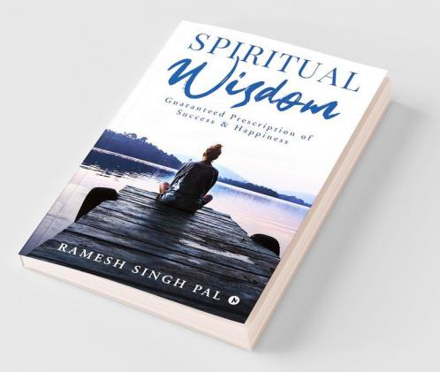 Spiritual Wisdom : Guaranteed Prescription Of Success And Happiness