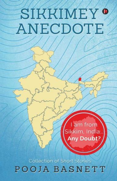Sikkimey Anecdote: I Am From Sikkim India…Any Doubt?