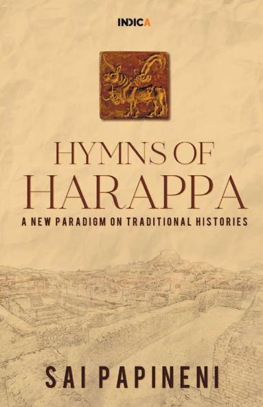 Hymns Of Harappa: A New Paradigm On Traditional Histories