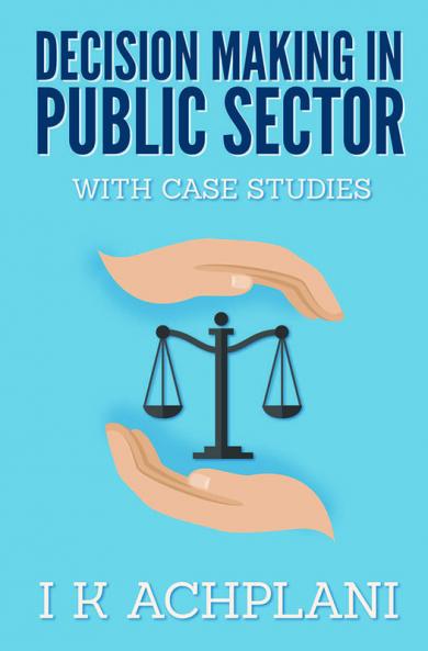 Decision Making In Public Sector: With Case Studies
