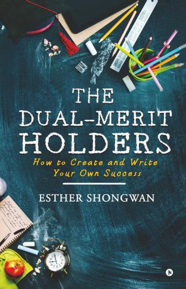The Dual-Merit Holders : How To Create And Write Your Own Success