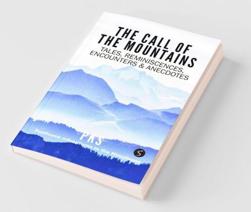 The Call Of The Mountains Tales Reminiscences Encounters And Anecdotes
