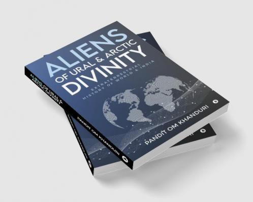 Aliens of Ural & Arctic Divinity : Extraterrestrial History of World & India
