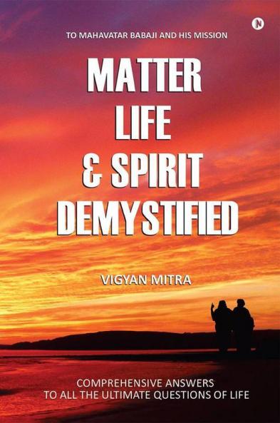 Matter Life Andamp; Spirit Demystified