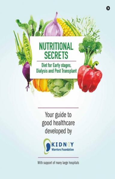 Nutritional Secrets : Diet For Early Stages Dialysis And Post Transplant