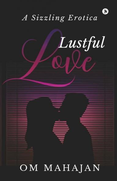 Lustful Love : A Sizzling Erotica