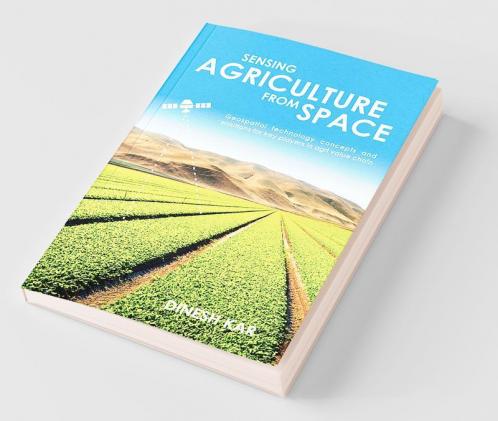 Sensing Agriculture From Space: Geospatial Technology Concepts And Solutions For Key Players In Agri Value Chain