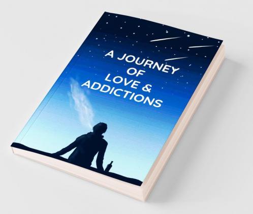 A Journey Of Love & Addictions