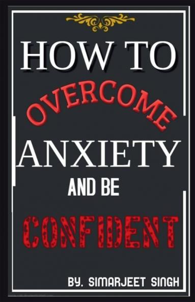 How To Overcome Anxiety And Become Confident