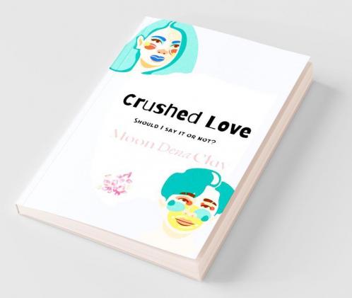 Crushed Love : Should I Say It Or Not?