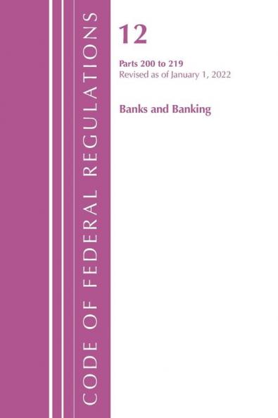 Code of Federal Regulations Title 12 Banks and Banking 200-219 Revised as of January 1 2023