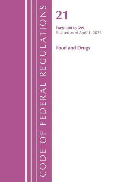 Code of Federal Regulations Title 21 Food and Drugs 500 - 599 2022