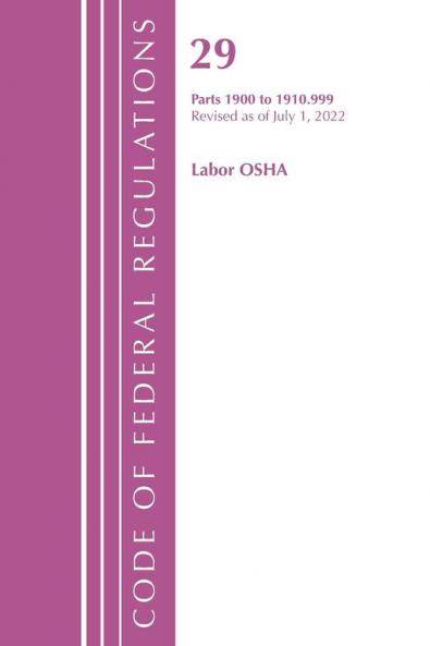 Code of Federal Regulations TITLE 29 LABOR OSHA 1911-1925 Revised as of July 1 2023