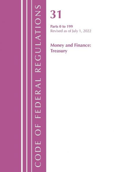 Code of Federal Regulations Title 31 Money and Finance 0-199 Revised as of July 1 2021
