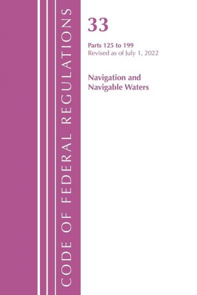 Code of Federal Regulations Title 33 Navigation and Navigable Waters 125-199 Revised as of July 1 2023
