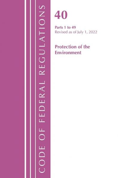 Code of Federal Regulations Title 40 Protection of the Environment 1-49 Revised as of July 1 2023