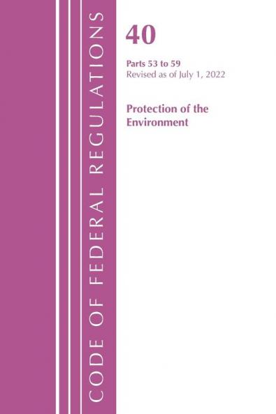 Code of Federal Regulations Title 40 Protection of the Environment 53-59 Revised as of July 1 2023