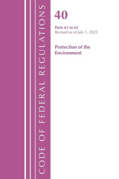 Code of Federal Regulations Title 40 Protection of the Environment 61-62 Revised as of July 1 2021