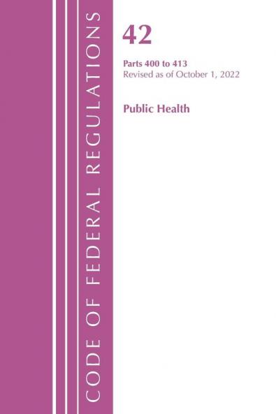 Code of Federal Regulations Title 42 Public Health 400-413 Revised as of October 1 2021